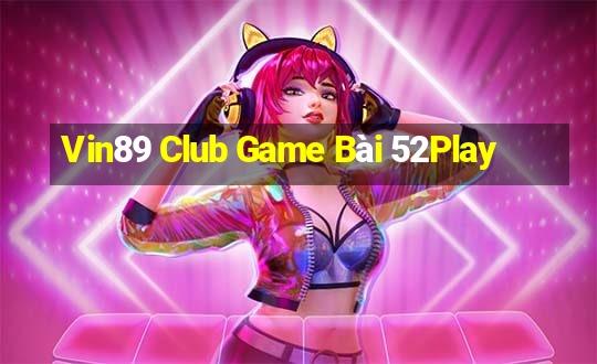 Vin89 Club Game Bài 52Play