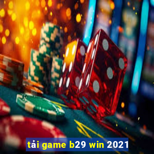 tải game b29 win 2021