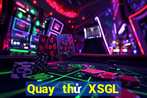 Quay thử XSGL Thứ 5