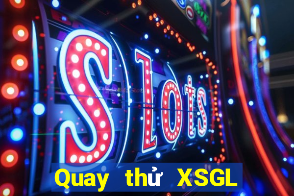 Quay thử XSGL Thứ 5