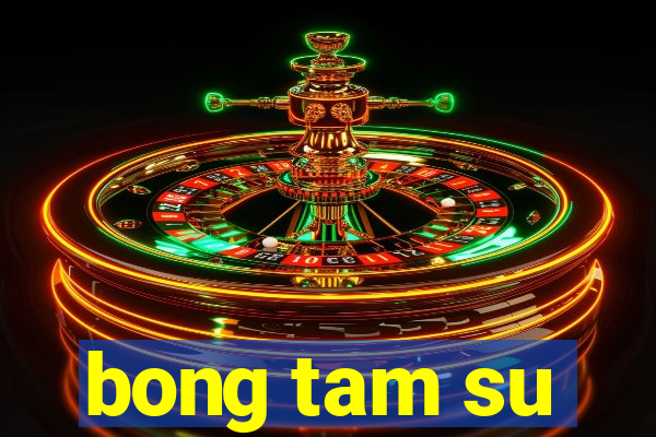 bong tam su