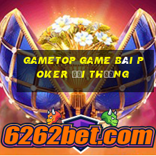 Gametop Game Bài Poker Đổi Thưởng