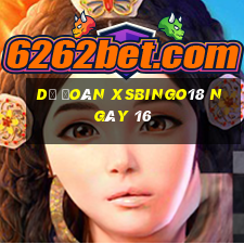 Dự đoán XSBINGO18 ngày 16