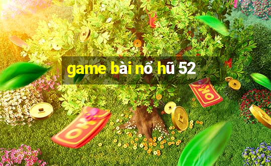 game bài nổ hũ 52