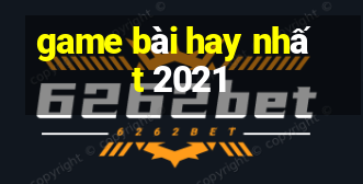 game bài hay nhất 2021