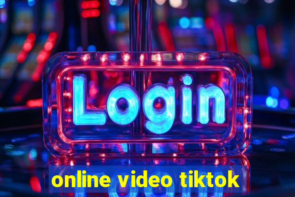 online video tiktok