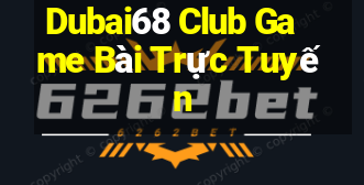 Dubai68 Club Game Bài Trực Tuyến