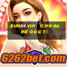 bum68.vin   cổng game quốc tế