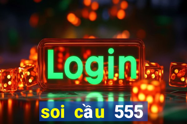 soi cầu 555 ngày hôm nay