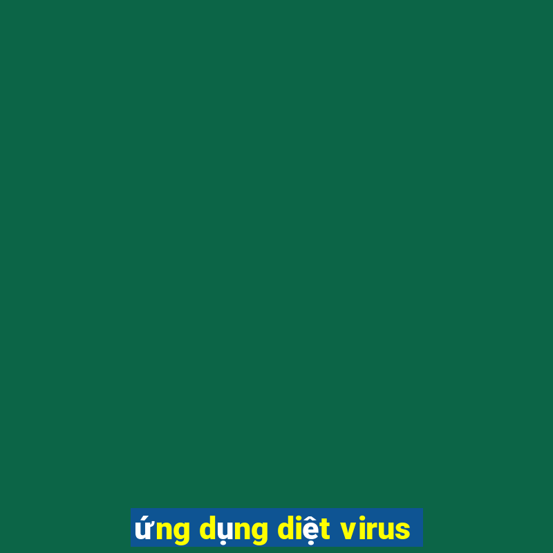 ứng dụng diệt virus