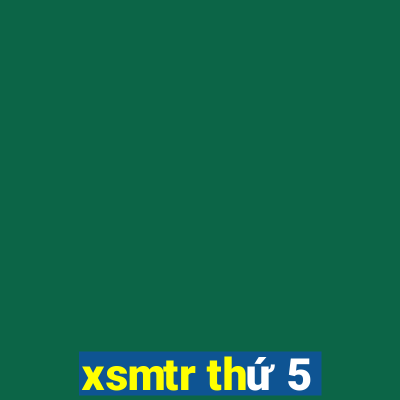 xsmtr thứ 5