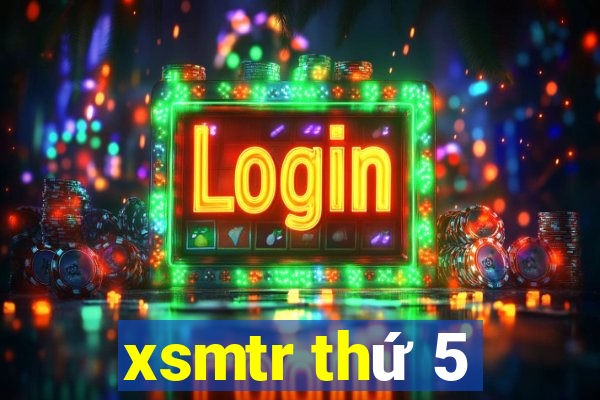 xsmtr thứ 5