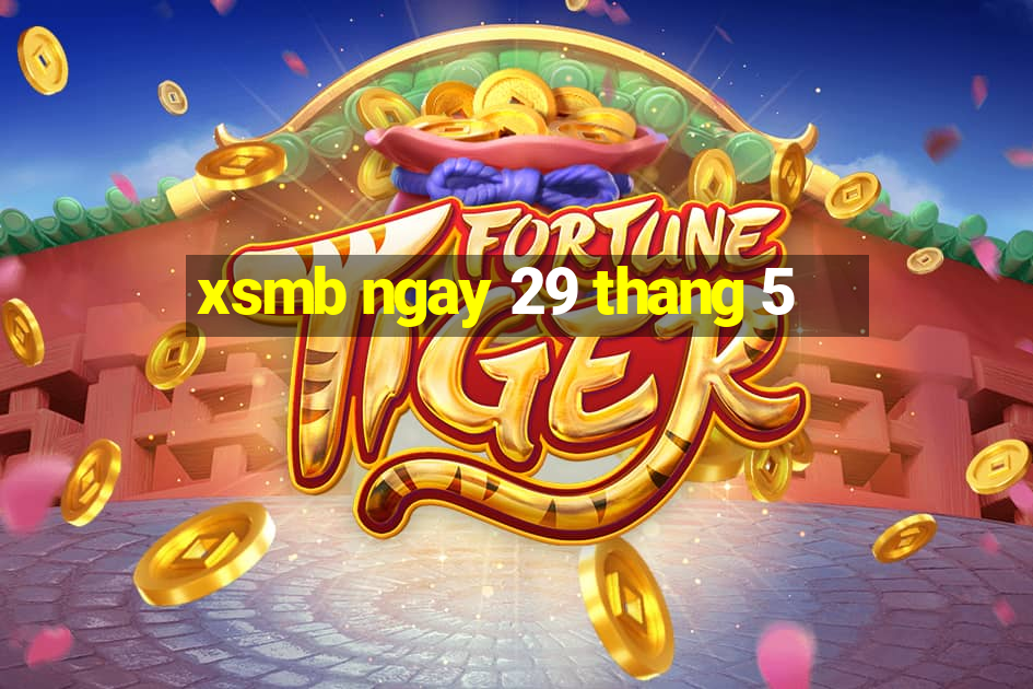 xsmb ngay 29 thang 5