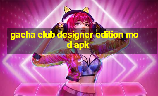 gacha club designer edition mod apk