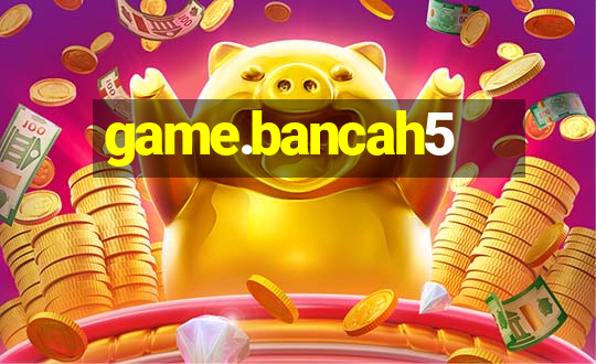 game.bancah5