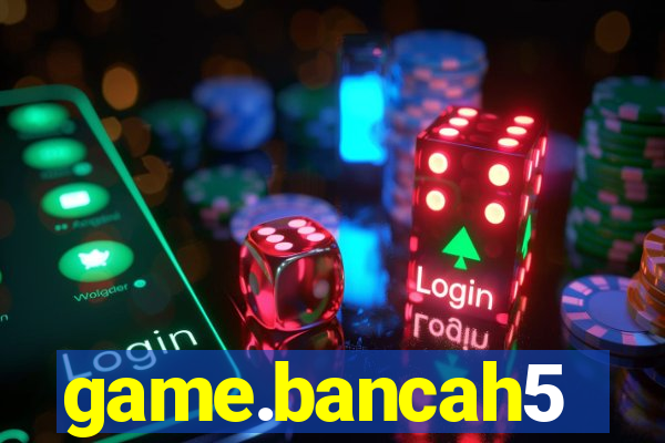 game.bancah5