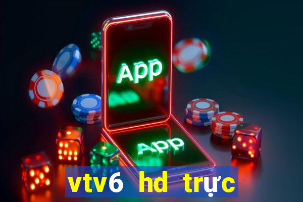 vtv6 hd trực tuyến nhanh nhất miễn phí