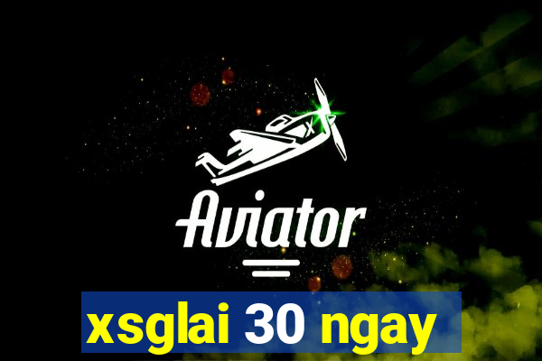 xsglai 30 ngay