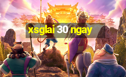 xsglai 30 ngay