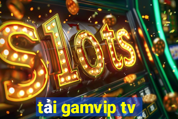 tải gamvip tv