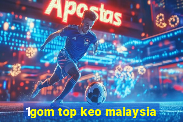 1gom top keo malaysia