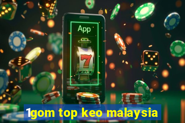 1gom top keo malaysia