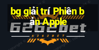 bg giải trí Phiên bản Apple