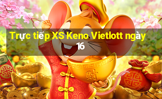 Trực tiếp XS Keno Vietlott ngày 16