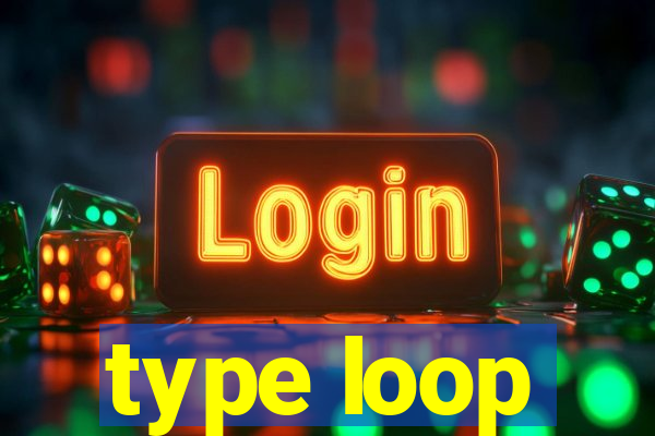 type loop