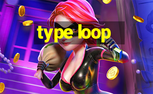 type loop