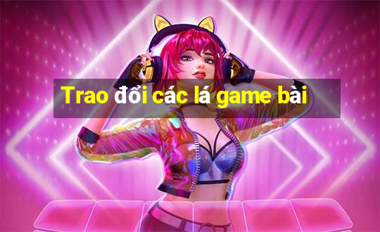 Trao đổi các lá game bài