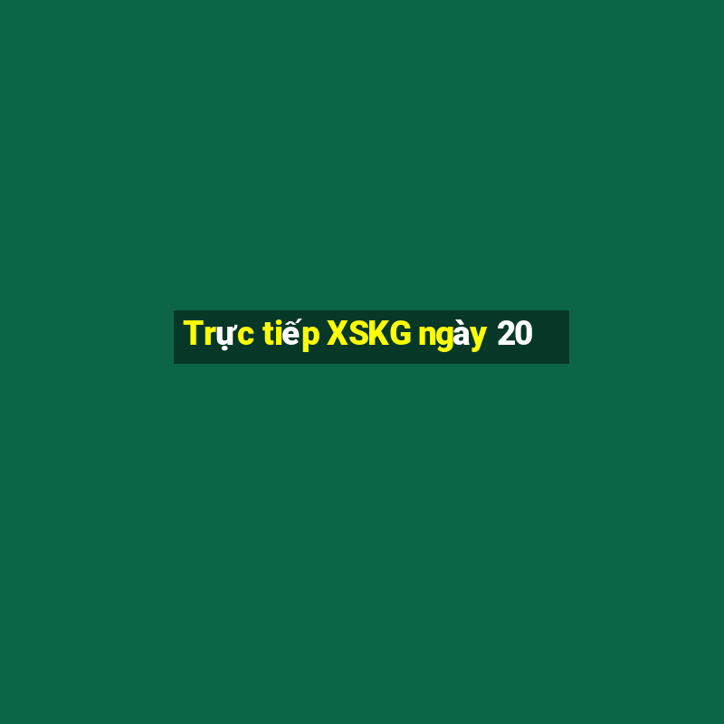 Trực tiếp XSKG ngày 20