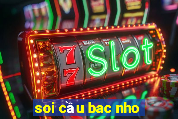 soi cầu bac nho