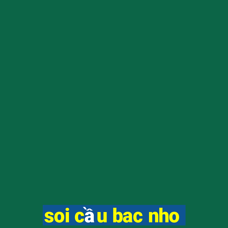 soi cầu bac nho