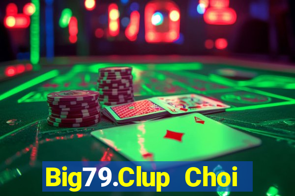 Big79.Clup Choi Game Đánh Bài