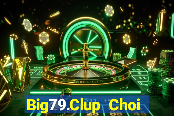 Big79.Clup Choi Game Đánh Bài