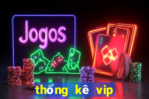 thống kê vip miền bắc hôm nay