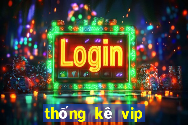 thống kê vip miền bắc hôm nay