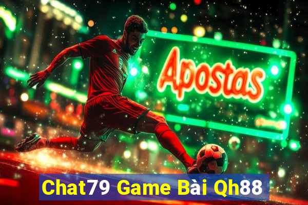 Chat79 Game Bài Qh88