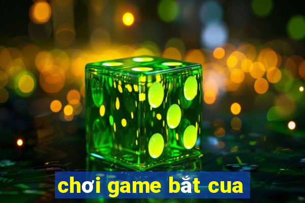 chơi game bắt cua