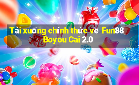 Tải xuống chính thức về Fun88 Boyou Cai 2.0