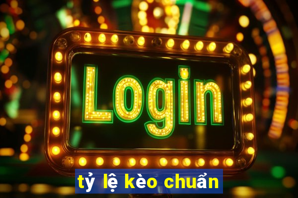 tỷ lệ kèo chuẩn