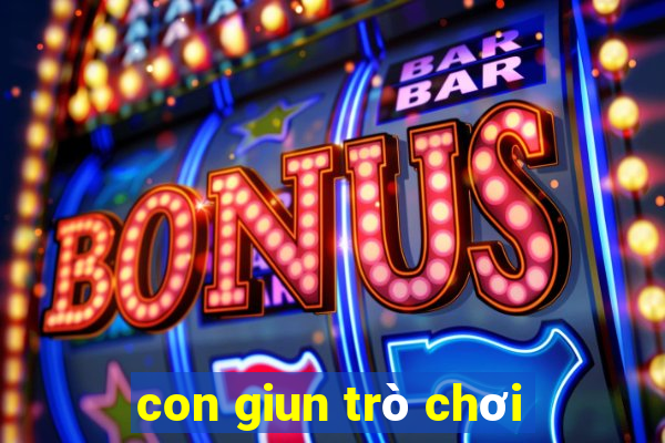 con giun trò chơi