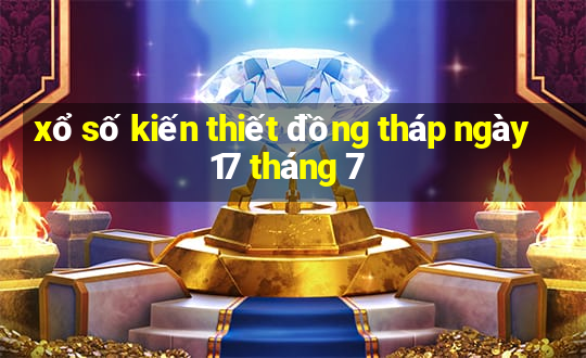 xổ số kiến thiết đồng tháp ngày 17 tháng 7