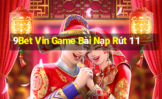 9Bet Vin Game Bài Nạp Rút 1 1