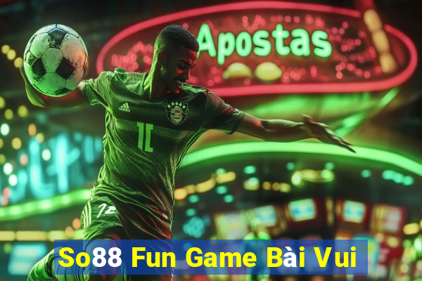 So88 Fun Game Bài Vui