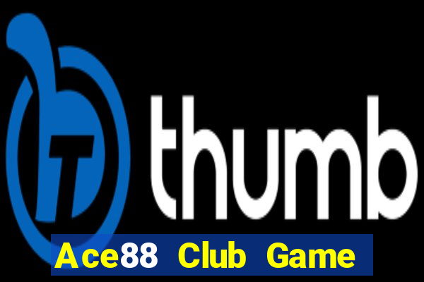 Ace88 Club Game Bài Rút Tiền Uy Tín