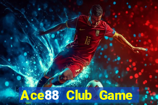 Ace88 Club Game Bài Rút Tiền Uy Tín