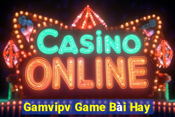 Gamvipv Game Bài Hay