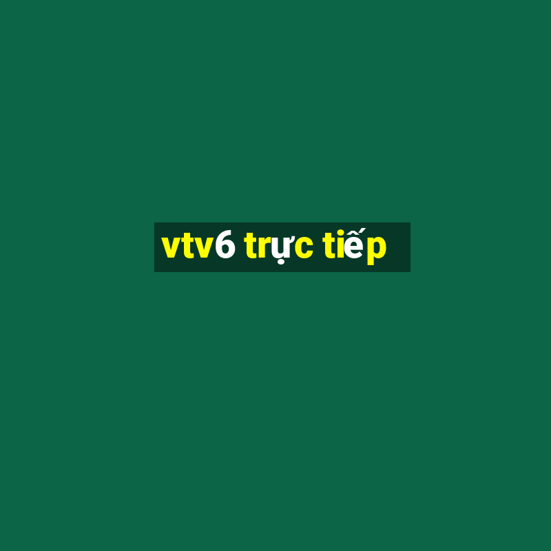 vtv6 trực tiếp